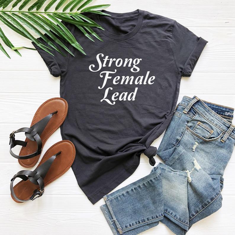 Strong female lead shirt feminism tshirt feminist strong women t shirt - Front View - AceCart