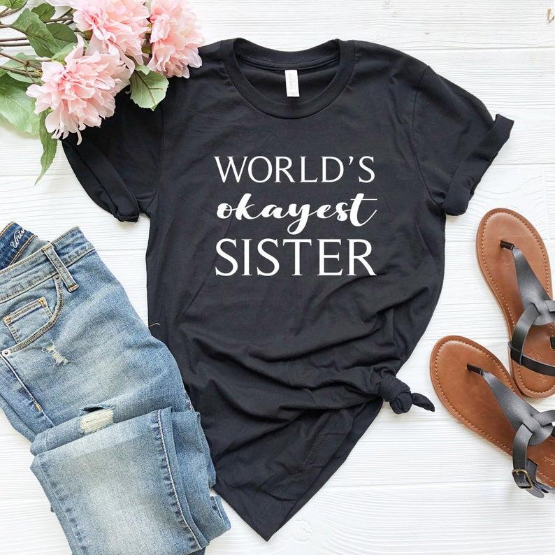 Worlds Okayest Sister Shirt Cute Sister Shirt Gift for Sister - Front View - AceCart