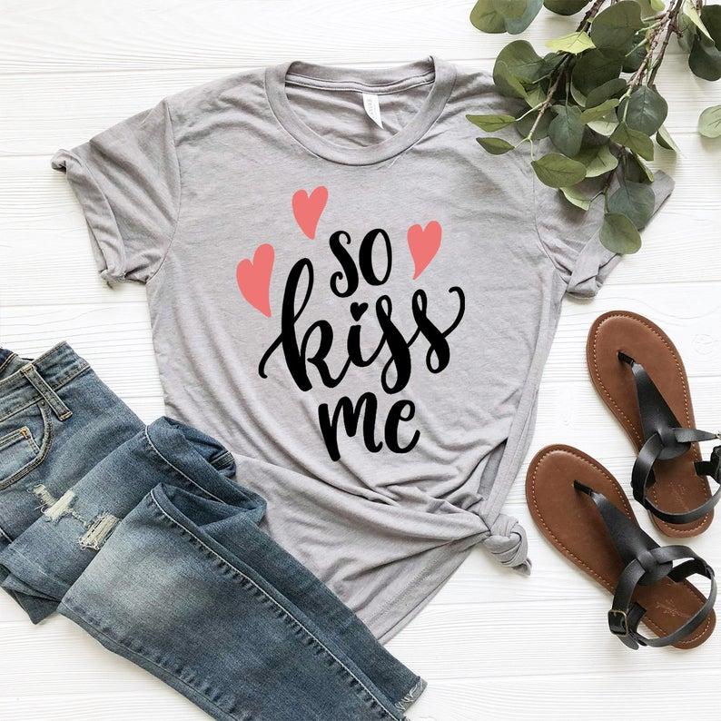 So kiss me tshirt Valentine shirt Valentine gift gift for her - Front View - AceCart