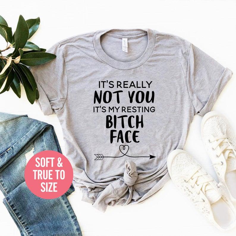 Its Not Really You Its My Resting Bitch Face T Shirt - Front View - AceCart